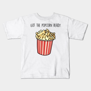 Got the popcorn ready Kids T-Shirt